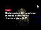 VIDEO. Madonna, bientôt de retour, annonce de nouvelles chansons pour 2025