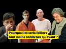 Pourquoi les serial killers sont moins nombreux qu'avant ?