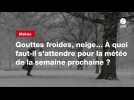 VIDEO. Gouttes froides, neige... À quoi faut-il s'attendre pour la météo de la semaine prochaine ?