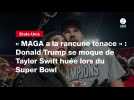 VIDEO. « MAGA a la rancune tenace » : Donald Trump se moque de Taylor Swift huée lors du Super Bowl