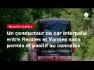 VIDEO. Un conducteur de car interpellé entre Rennes et Vannes sans permis et positif au cannabis