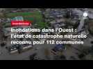 VIDEO. Inondations dans l'Ouest : l'état de catastrophe naturelle reconnu pour 112 communes