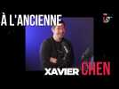 À l'ancienne avec Xavier Chen