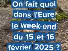 On fait quoi dans l'Eure le week-end du 15 et 16 février 2025 ?