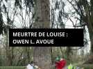 Meurtre de Louise, 11 ans : Owen L. avoue