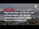 VIDEO. Face aux vues de Trump sur le Groenland, des Danois lancent une pétition pour racheter la Californie