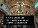 À Pékin, une église centenaire devient une librairie d'exception