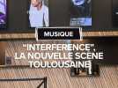 Interference, la nouvelle scène toulousaine