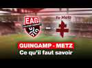 VIDEO. Guingamp - Metz : effectif, dynamique, public... Tout ce qu'il faut savoir sur le match