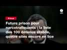 VIDÉO. Future prison pour narcotrafiquants : la liste des 100 détenus établie, quatre sites encore en lice