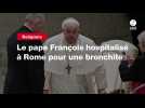 VIDEO. Le pape François hospitalisé à Rome pour une bronchite