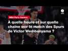 VIDÉO. NBA Paris Games. À quelle heure et sur quelle chaîne voir le match des Spurs de Victor Wembanyama ?