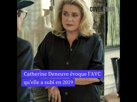 VIDEO : Catherine Deneuve voque l?AVC dont elle a t victime en 2019