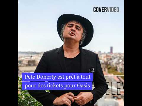 VIDEO : Pete Doherty tente le tout pour le tout pour avoir des tickets pour Oasis