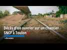 Décès d'un ouvrier sur un chantier SNCF à Toulon