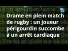 Drame en plein match de rugby. Un joueur périgourdin succombe à un arrêt cardiaque