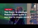 VIDEO. The Cure : le chanteur Robert Smith quitte à son tour le réseau social X