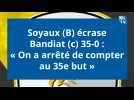 Victoire écrasante de Soyaux (B) 35-0 Contre Bandiat (C) : « On a arrêté de compter au 35e but »