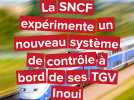 Transports : la SNCF expérimente un nouveau système de contrôle à bord des trains