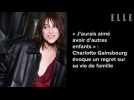 « J'aurais aimé avoir d'autres enfants » : Charlotte Gainsbourg évoque un regret sur sa vie de...