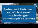 Barbecues à l'intérieur, ce qu'il faut savoir sur les dangers du monoxyde de carbone