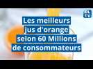 Les meilleurs jus d'orange selon 60 Millions de consommateurs