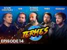 LES TERMES #14 avec @Gagzzz82 , Kevin Choteau et Aymar Azaîzia