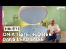 Bon plan détente : flotter dans un bain d'eau salée