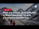 VIDEO. Alpinisme. Face à la hausse de la pollution, le Népal augmente les prix d'ascension de l'Everest