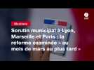 VIDEO. Scrutin municipal à Lyon, Marseille et Paris : la réforme examinée « au mois de mars au plus tard »