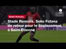 VIDÉO. Stade Rennais. Seko Fofana de retour pour le déplacement à Saint-Étienne