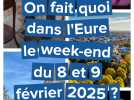 On fait quoi dans l'Eure le week-end du 8 et 9 février 2025 ?