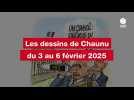 VIDEO. LES DESSINS DE CHAUNU DU 3 AU 6 FEVRIER 2025