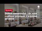 VIDEO. Déficit commercial : on vous explique pourquoi il a baissé en 2024