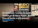 HeroFestival, l'actrice de Game of Thrones et de Harry Potter, Natalia Tena se confie à La Provence