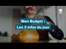 Mon Budget : Les 3 infos du jour