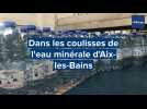 Dans les coulisses de l'eau minérale d'Aix-les-Bains