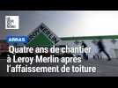 Arras : Leroy Merlin en travaux après l'affaissement de toiture de 2021