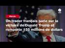 VIDEO. Un trader français parie sur la victoire de Donald Trump et remporte 155 millions de dollars