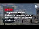 VIDEO. L'hôpital de Vannes déclenche son plan blanc pour faire face « aux fortes tensions 