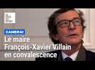 François-Xavier Villain, le maire de Cambrai, est hospitalisé