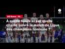 VIDÉO. AS Rome - OL. À quelle heure et sur quelle chaîne suivre le match de Ligue des champions féminine ?