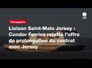 VIDÉO. Liaison Saint-Malo Jersey : Condor Ferries rejette l'offre de prolongation du contrat avec Jersey