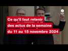 VIDÉO. Ce qu'il faut retenir des actus de la semaine du 11 au 15 novembre 2024