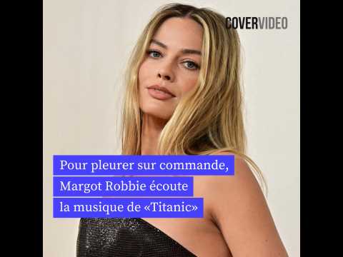 VIDEO : Pour pleurer sur commande, Margot Robbie coute la musique de Titanic