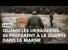 Quand les Ukrainiens se préparent à la guerre dans la Marne