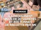 Ils produisent plus de 20 variétés et 400 tonnes de raclette par an