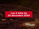 VIDEO. Les 3 infos du 24 décembre 2024