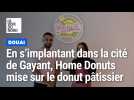 En s'implantant à Douai, Home Donuts mise sur le donut pâtissier