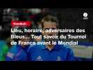 VIDÉO. Handball. Lieu, horaire, adversaires des Bleus... Tout savoir du Tournoi de France avant le Mondial